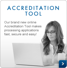 Accreditation Tool - Our brand new online Accreditation Tool makes processing applications fast, secure, and easy!