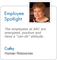 Employee Spotlight - Cathy, Human Resources: The employees at ARC are energized, positive, and have a 'can-do' attitude.